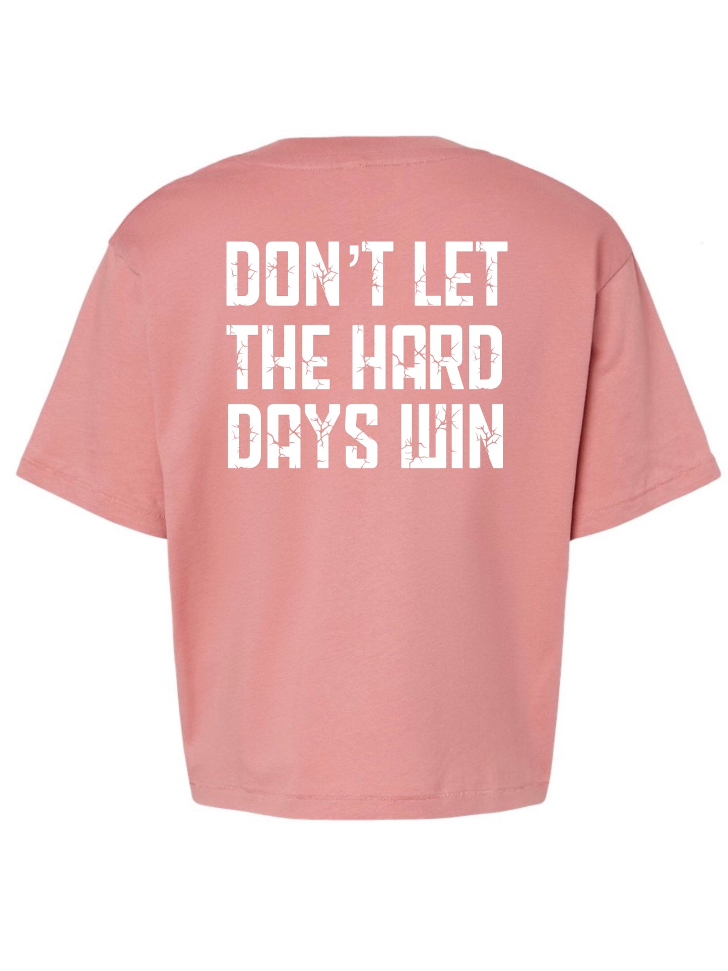 Don't Let the Hards Days Win- Crop Tee
