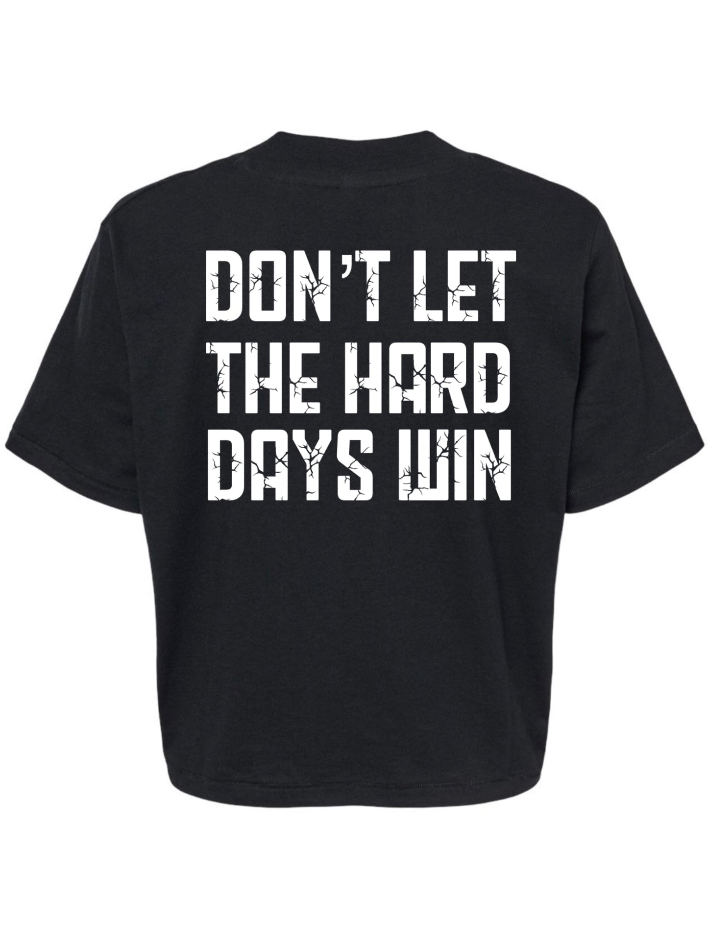 Don't Let the Hards Days Win- Crop Tee